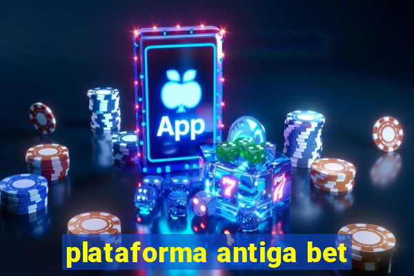 plataforma antiga bet