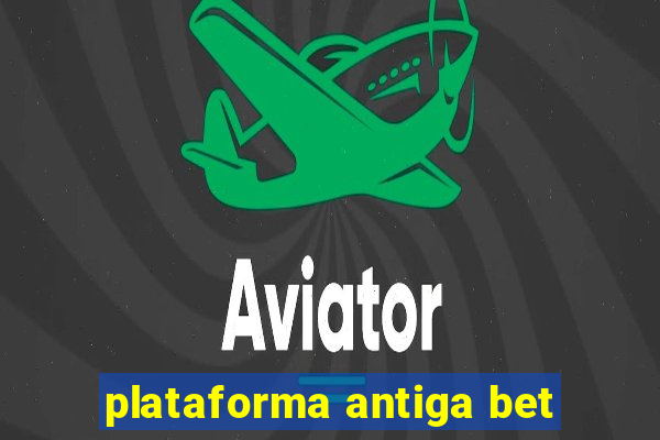 plataforma antiga bet