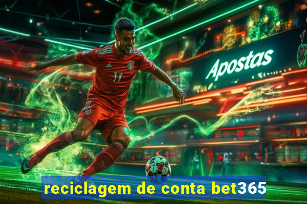 reciclagem de conta bet365