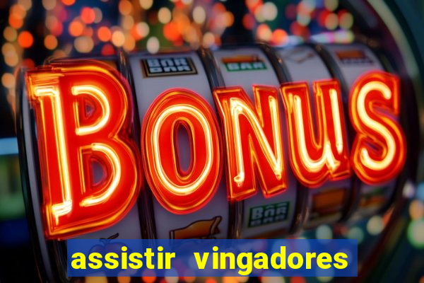 assistir vingadores ultimato completo dublado gratis