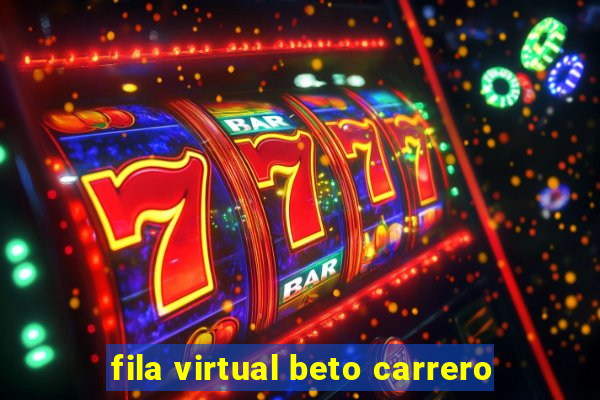 fila virtual beto carrero