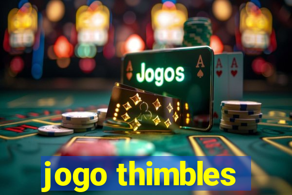 jogo thimbles