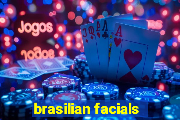 brasilian facials