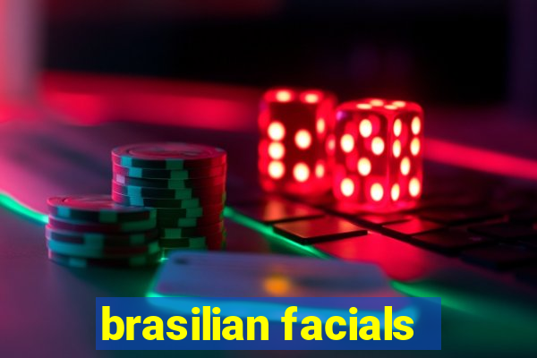 brasilian facials