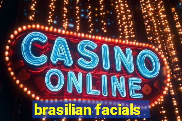 brasilian facials