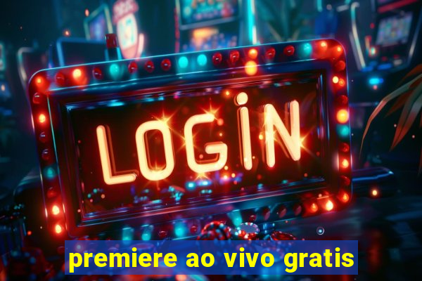 premiere ao vivo gratis