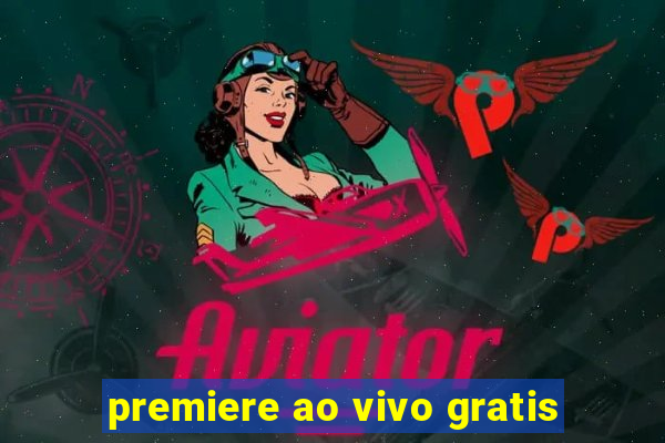 premiere ao vivo gratis