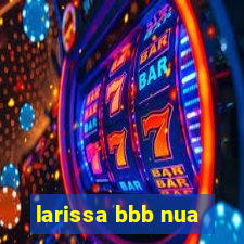 larissa bbb nua