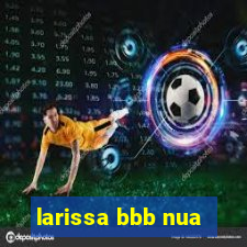 larissa bbb nua