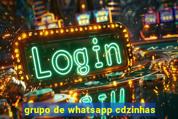 grupo de whatsapp cdzinhas