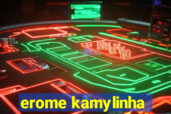 erome kamylinha