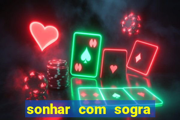 sonhar com sogra no jogo do bicho