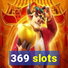 369 slots