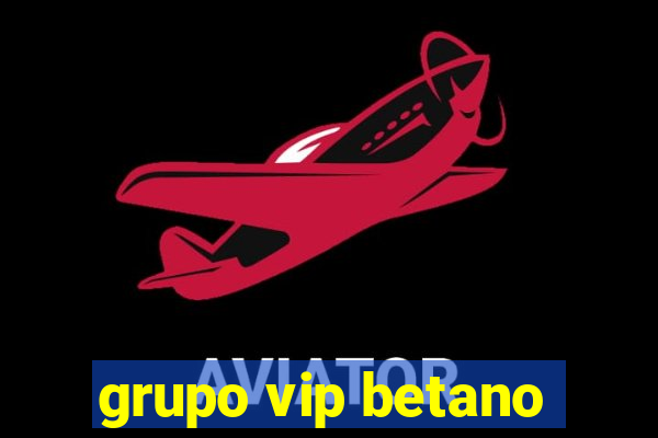 grupo vip betano