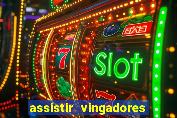 assistir vingadores ultimato filme completo dublado