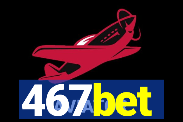 467bet