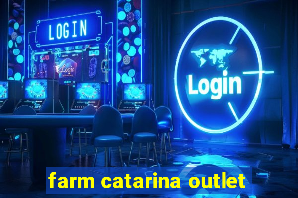 farm catarina outlet