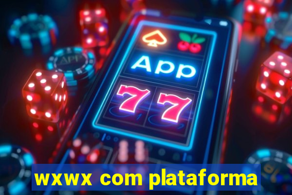 wxwx com plataforma