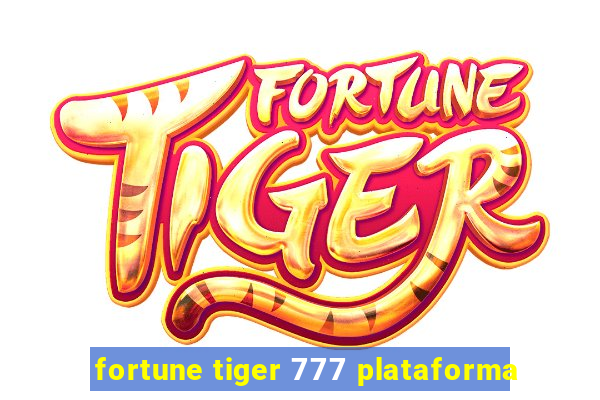 fortune tiger 777 plataforma