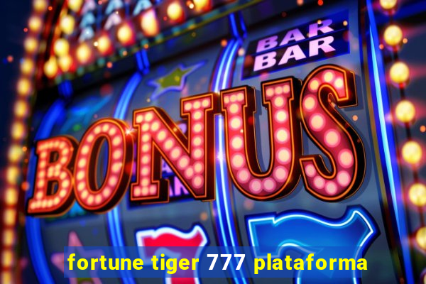 fortune tiger 777 plataforma