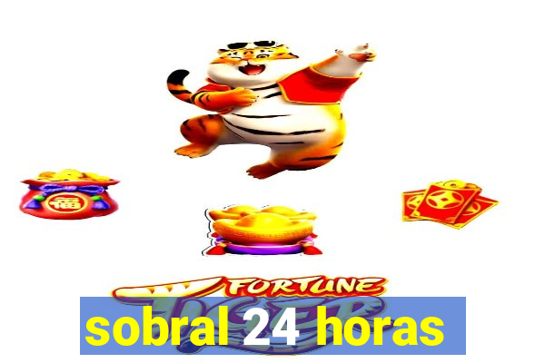 sobral 24 horas