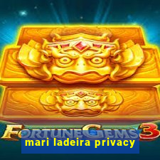 mari ladeira privacy