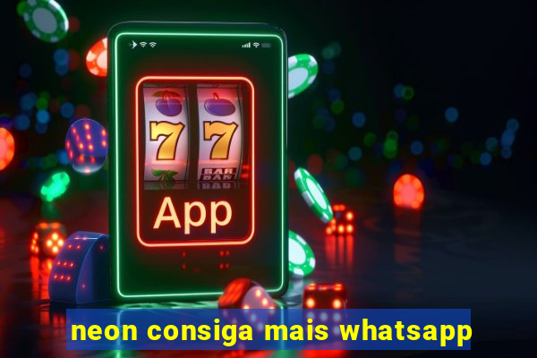 neon consiga mais whatsapp