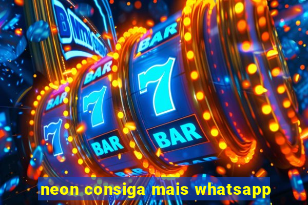 neon consiga mais whatsapp