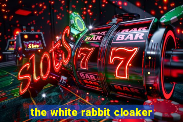 the white rabbit cloaker