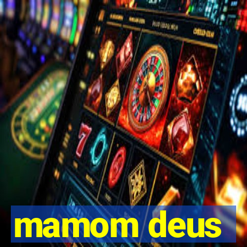 mamom deus