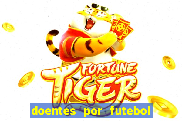 doentes por futebol guia de jogos