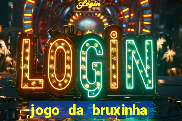 jogo da bruxinha ganhar dinheiro