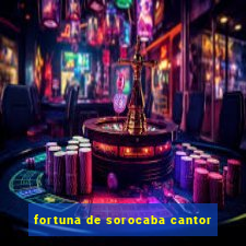 fortuna de sorocaba cantor