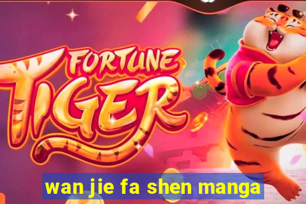 wan jie fa shen manga