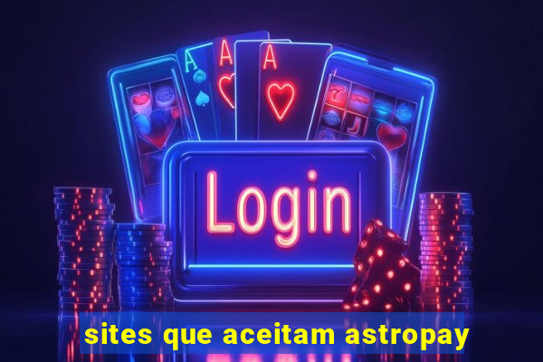 sites que aceitam astropay