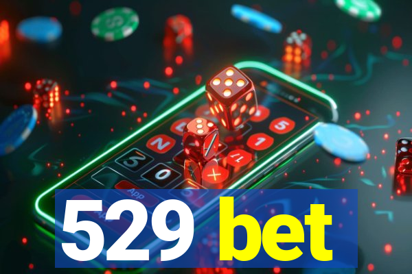 529 bet