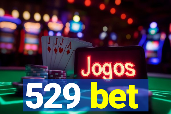 529 bet