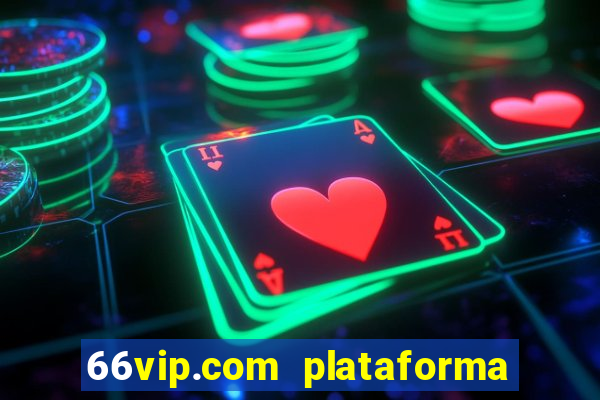 66vip.com plataforma de jogos