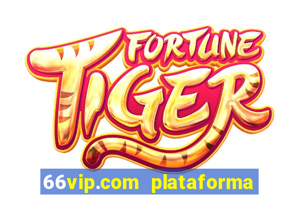 66vip.com plataforma de jogos