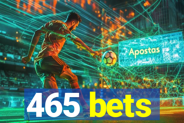 465 bets