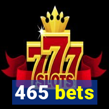 465 bets