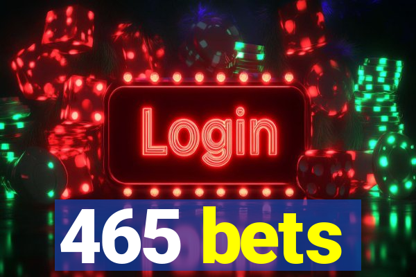 465 bets