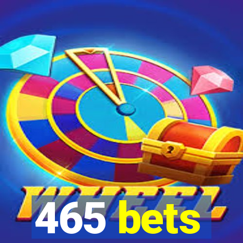 465 bets