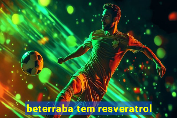 beterraba tem resveratrol