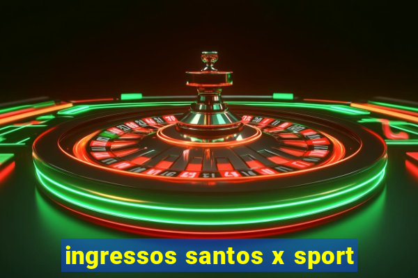 ingressos santos x sport