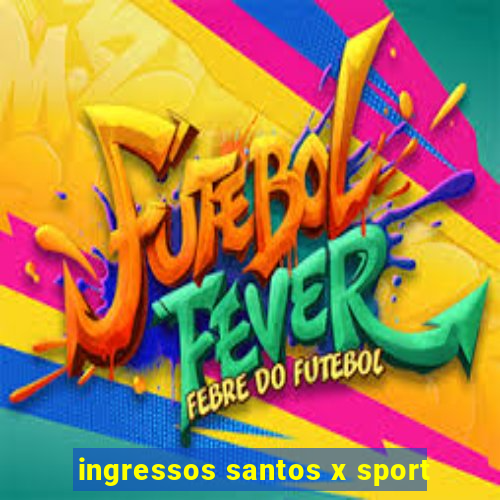 ingressos santos x sport