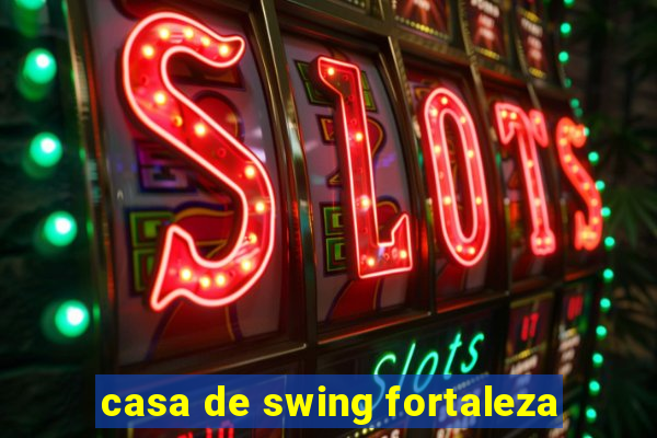 casa de swing fortaleza