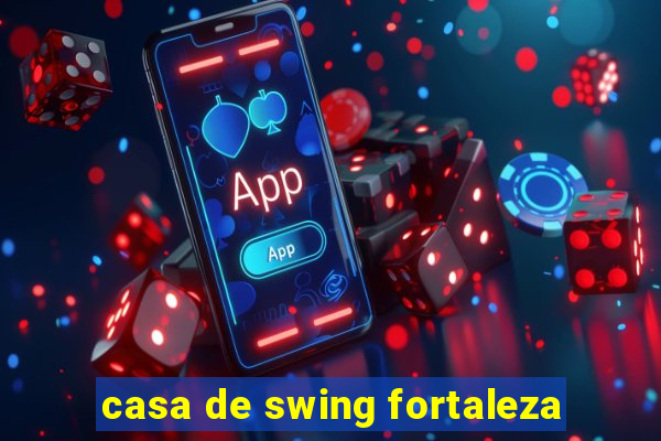 casa de swing fortaleza