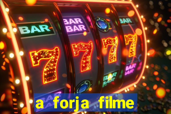 a forja filme completo dublado topflix