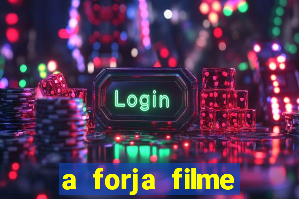 a forja filme completo dublado topflix